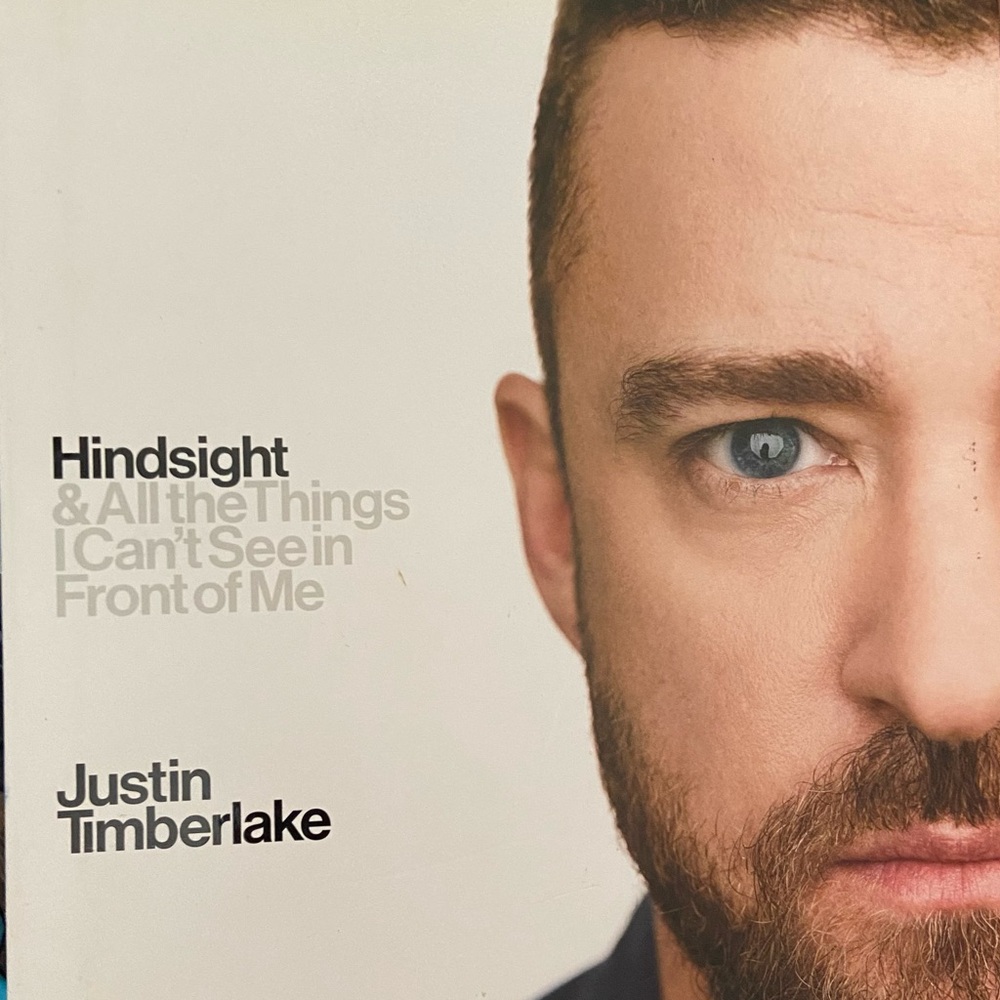 Hindsight and All the Things I Can’t See in Front of Me by Justin Timberlake